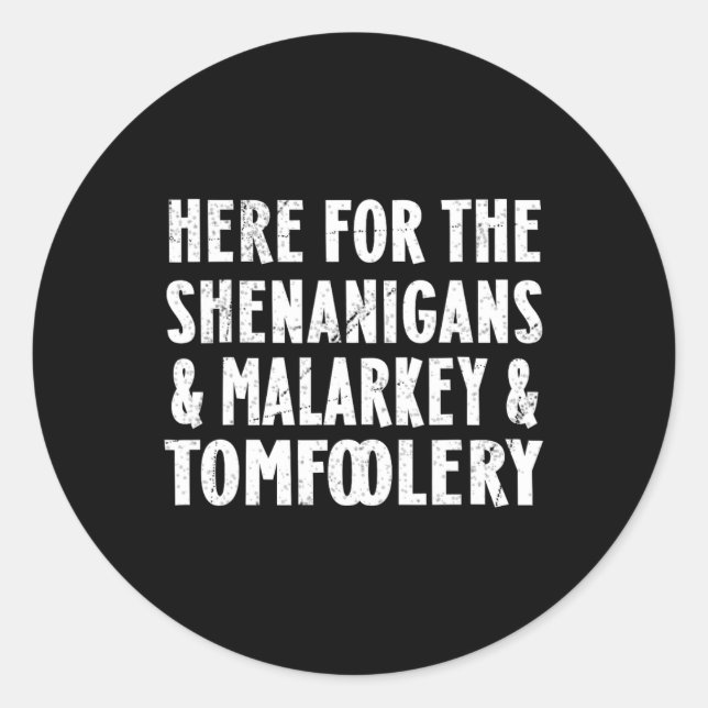 Sticker Rond Ici Pour Les Shenanigans Malarkey Et Tomfoolery S (Devant)