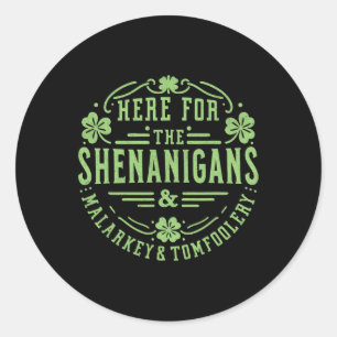 Sticker Rond Ici Pour Les Shenanigans Malarkey Et Tomfoolery S