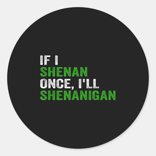 Sticker Rond If I Shenan Once I'll Shenanigan Funny Quote  (Devant)