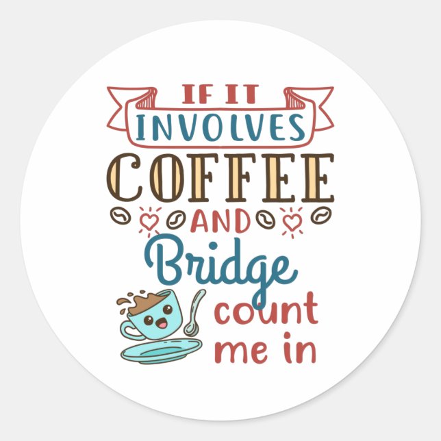 Sticker Rond If It Involves Coffee and Bridge Cute Card Game (Devant)