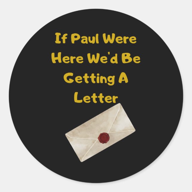 Sticker Rond If Paul Were Here We'd Be Getting A Letter (Devant)