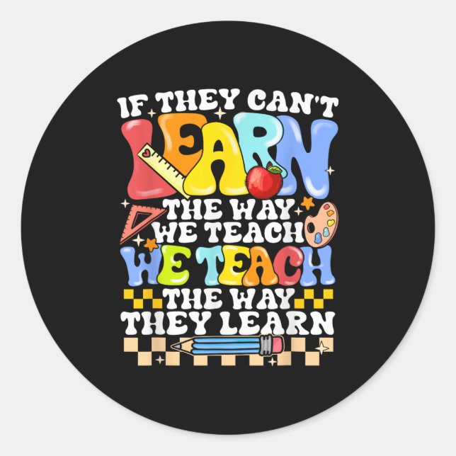 Sticker Rond If They Can&#x27;t Learn The Way We Teach Sped Teacher  (Devant)