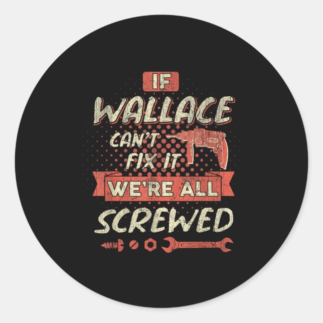Sticker Rond If Wallace Can't Fix It We're All Screwed  (Devant)