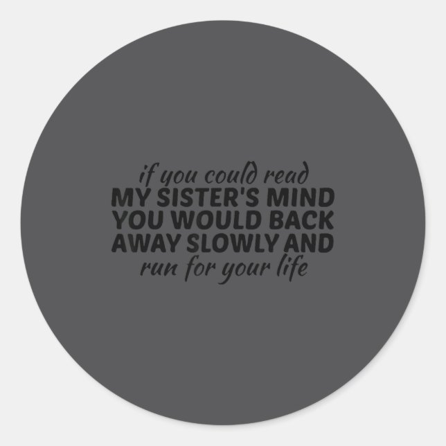 Sticker Rond If You Could Read My Sisters Mind You Would Back A (Devant)