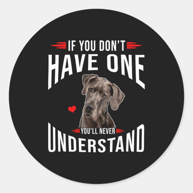 Sticker Rond If You Dont Have Great Dane You Never Understand  (Devant)
