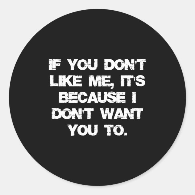 Sticker Rond If You Don't Like Me It's Because I Don't Want You (Devant)