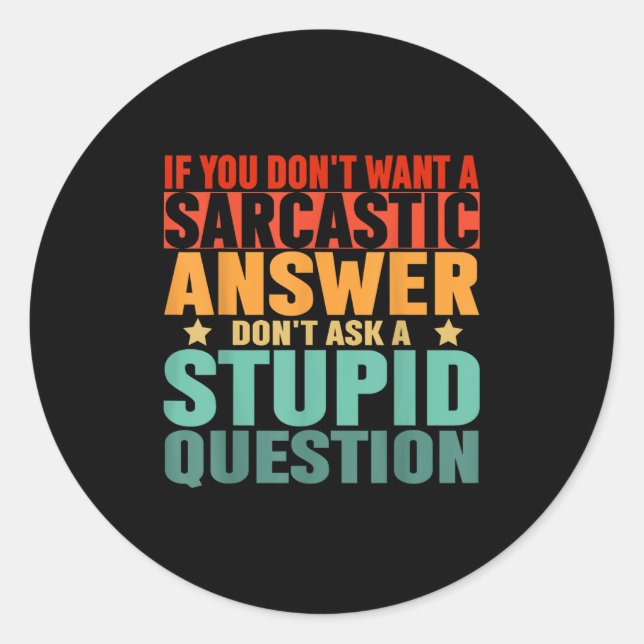 Sticker Rond If You Dont Want A Sarcastic Answer Dont Ask Me Fu (Devant)