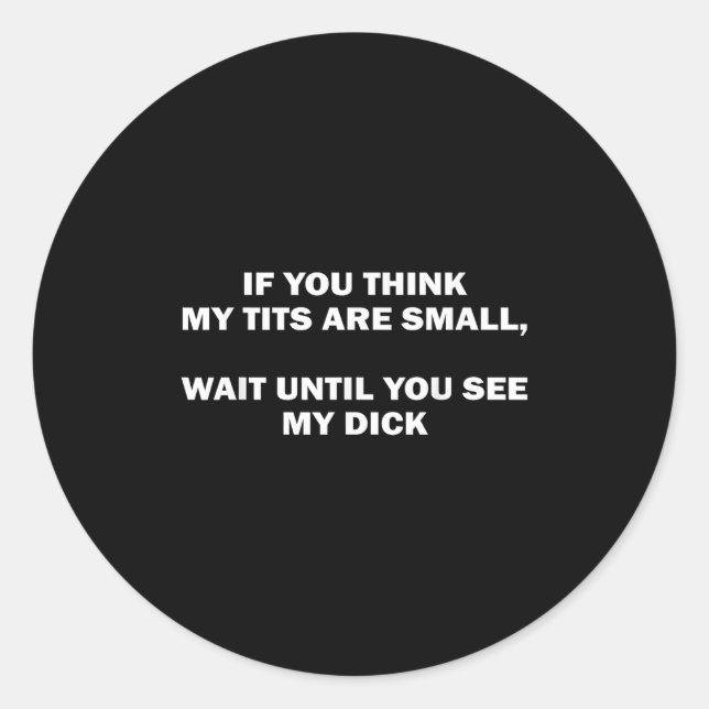 Sticker Rond If You Think My Are Small Wait Until Funny Saying  (Devant)