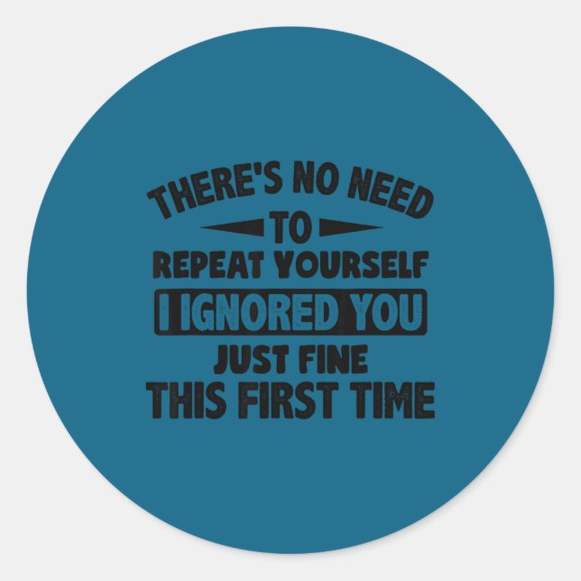 Sticker Rond Ignored You First Time Fine Funny Sarcastic For Te (Devant)