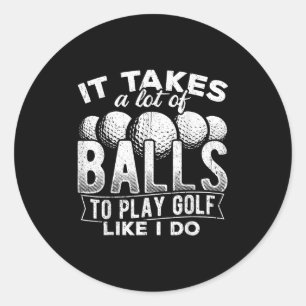 Sticker Rond Il en faut beaucoup pour jouer au golf comme je le