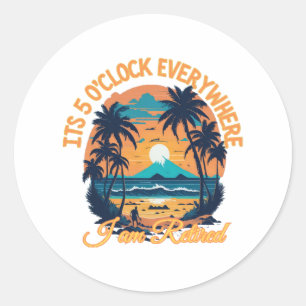Sticker Rond Il est 17 heures partout je suis à la retraite