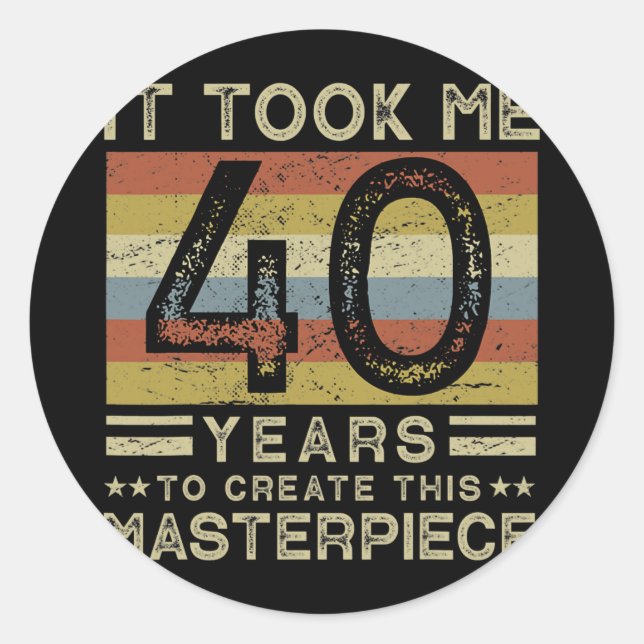 Sticker Rond Il M'A Fallu 40 Ans Pour Créer Ce Chef-D'Oeuvre 40 (Devant)