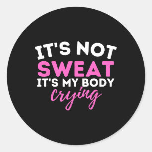 Sticker Rond Il n'y a pas de sueur C'est mon corps pleurer - En