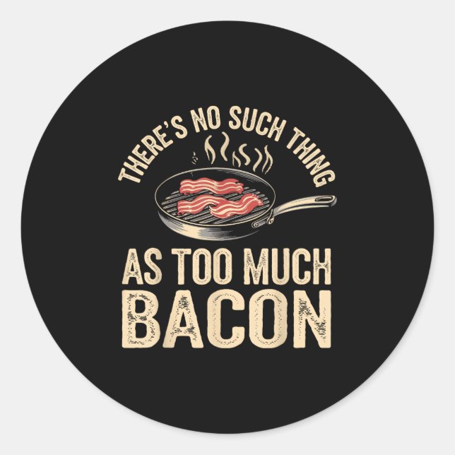 Sticker Rond Il N'Y A Rien De Tel Que Trop Bacon Drôle (Devant)