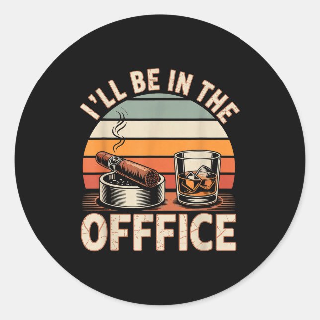 Sticker Rond I'll Be In The Office Cigar - Bourbon Whiskey Dad  (Devant)