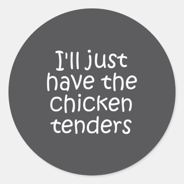 Sticker Rond I'll Just Have The Chicken Tenders Funny Quote  (Devant)