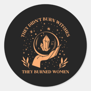 Sticker Rond Ils n'ont pas brûlé les sorcières ils ont brûlé le