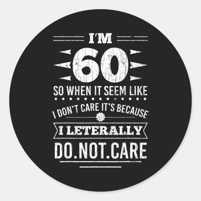 Sticker Rond Im 60 I Literally Dont Care Funny 60th Birthday  (Devant)