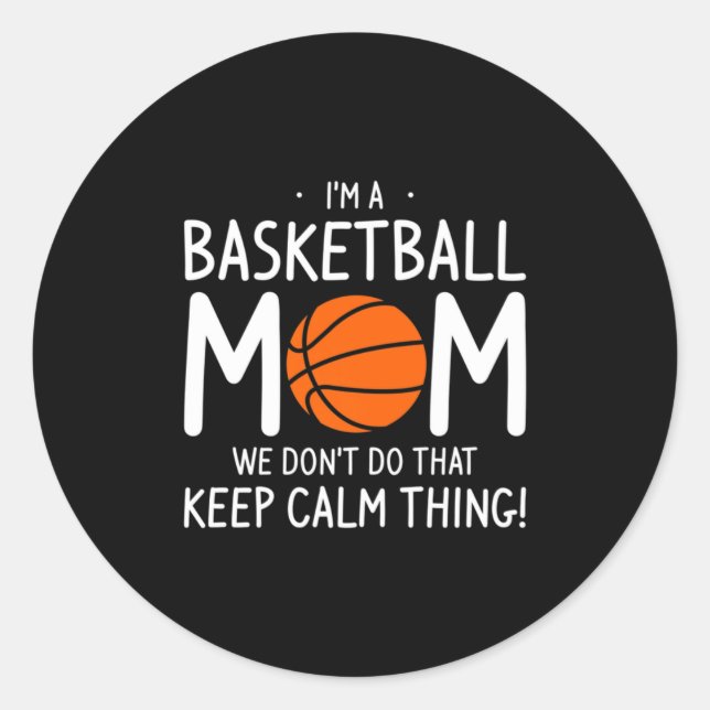 Sticker Rond Im A Basketball Mom We Dont Do That Keep Calm Th _ (Devant)