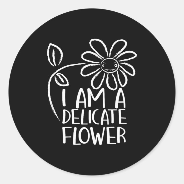 Sticker Rond I'm A Delicate Flower Funny Humor Sarcasm Sy Girl  (Devant)