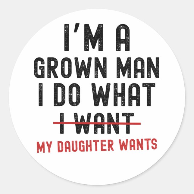 Sticker Rond I'm A Grown Man I Do What My Daughter Wants (Devant)
