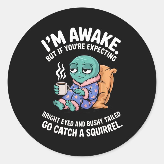 Sticker Rond I'm Awake But If You're Expecting Bright Eyed Funn (Devant)