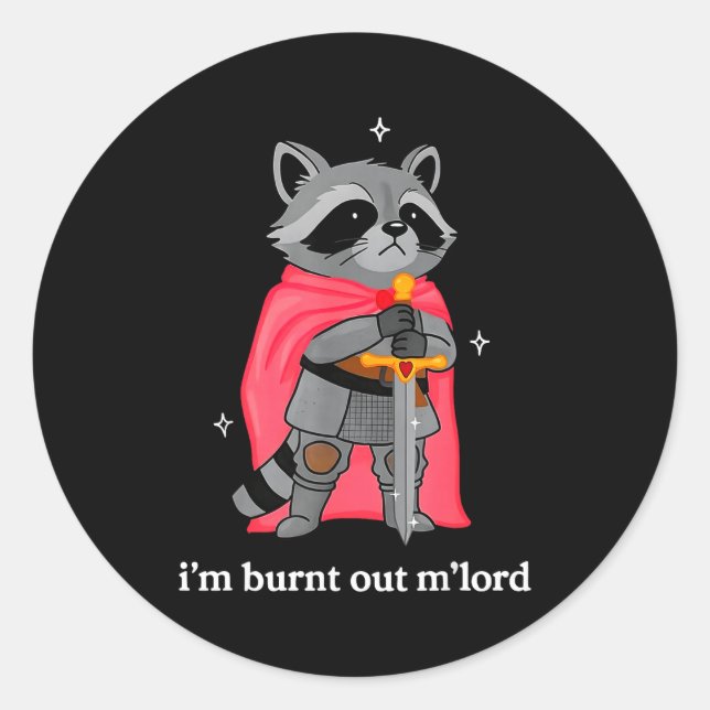 Sticker Rond I'm Burnt Out M'lord Funny Knight Raccoons Meme Bo (Devant)
