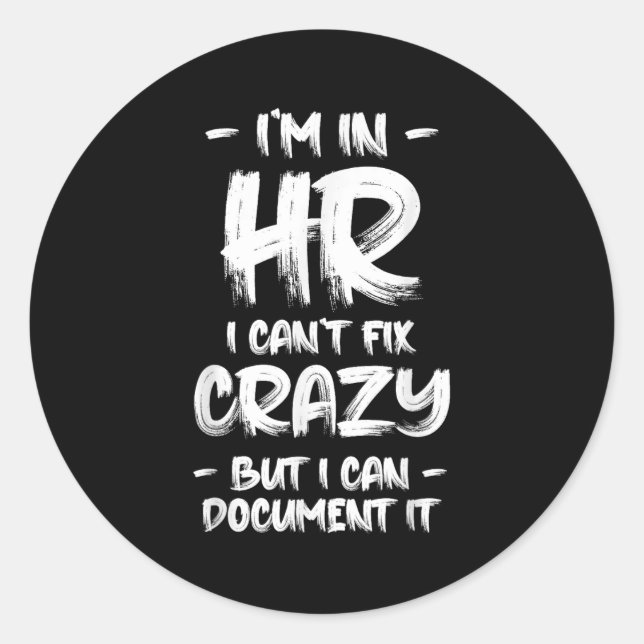 Sticker Rond I'm In Hr I Can't Fix Crazy Hr Quotes Employees Ma (Devant)