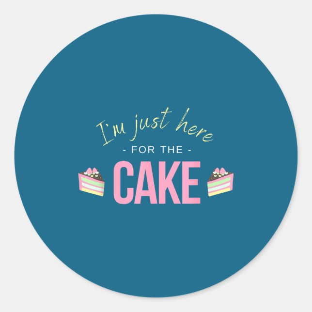 Sticker Rond I'm Just Here For The Cake I Funny Sarcastic Sayin (Devant)