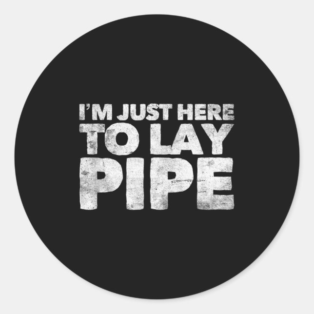 Sticker Rond I'm Just Here To Lay Pe Plumbing Funny Plumber  (Devant)