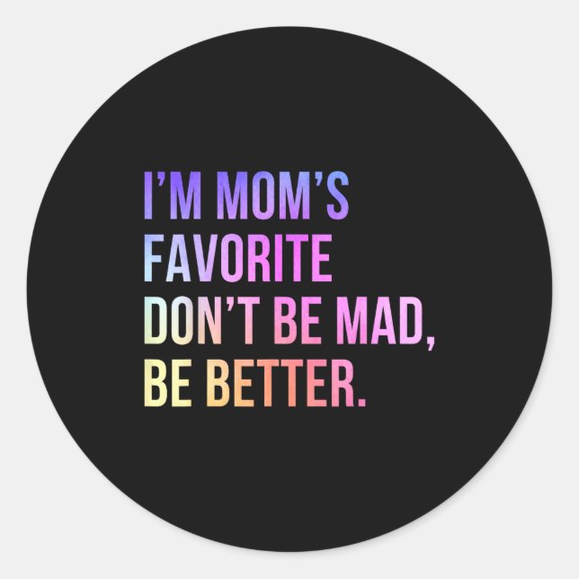 Sticker Rond I'm Mom's Favorite Don't Be Mad Better Funny Sibli (Devant)