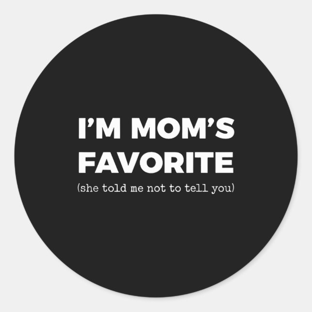 Sticker Rond I'm Mom's Favorite She Told Me Not To Tell You  (Devant)