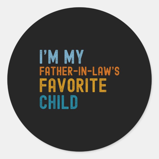 Sticker Rond I'm My Father In Law's Favorite Child Funny Men Fa (Devant)