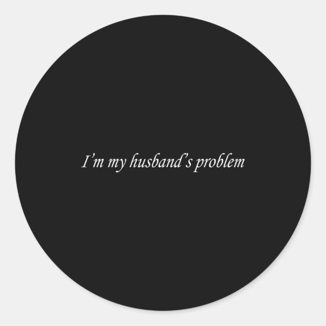 Sticker Rond I'm My Husband's Problem Funny Wife Saying Couple  (Devant)