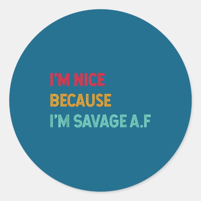 Sticker Rond I'm Nice Because I'm Savage Af Funny Quote  (Devant)