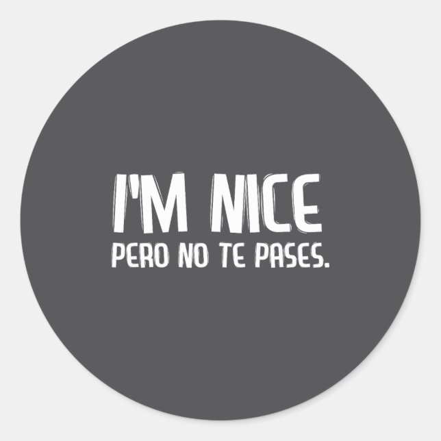 Sticker Rond I'm Nice Pero No Te Pases Funny Spanish Latinos Sa (Devant)