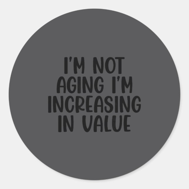 Sticker Rond I'm Not Aging I'm Increasing In Value Funny Quotes (Devant)