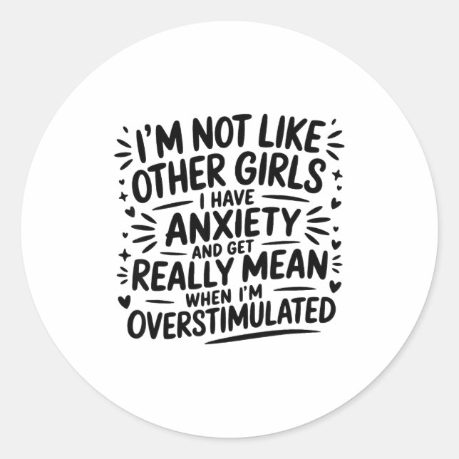 Sticker Rond I'm Not Like Other Girls I Have Anxiety And Get Re (Devant)