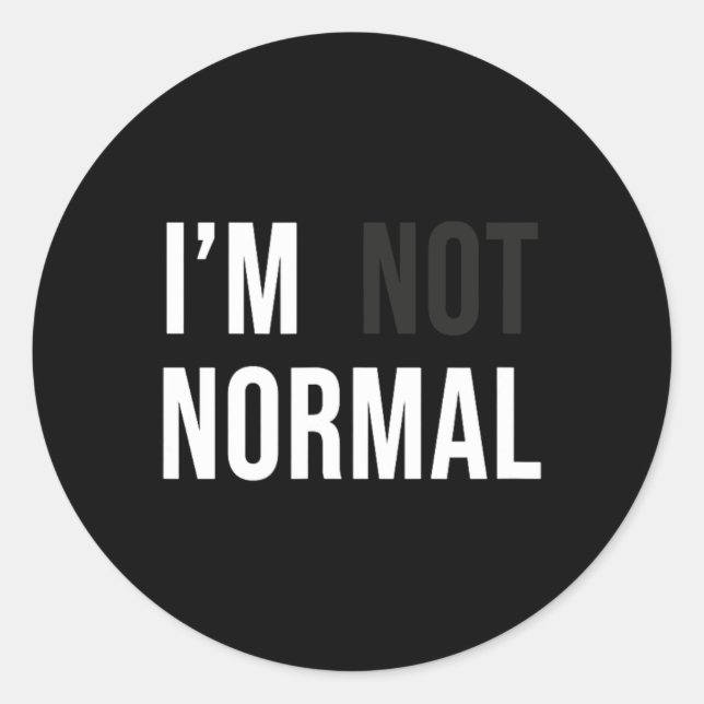 Sticker Rond I'm Not Normal Uni-adults Black Modern Funny Casua (Devant)
