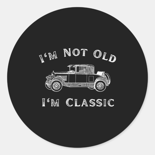 Sticker Rond I'm Not Old I'm Clic Funny Car Quote Retro Vehicle (Devant)
