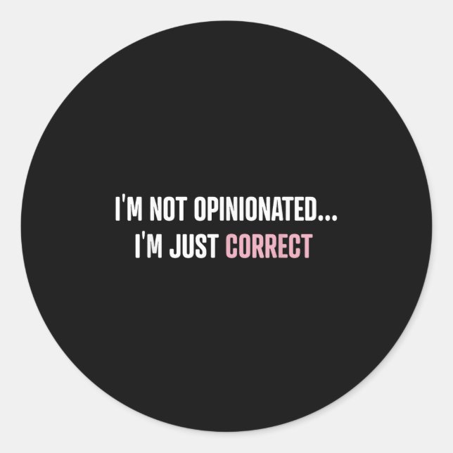 Sticker Rond I'm Not Onionated I'm Just Correct Funny Quotes  (Devant)