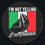 Sticker Rond I'm Not Yelling I'm Italian Saying Italia Mens<br><div class="desc">I'm Not Yelling I'm Italian Saying Italia Mens Funny Italian Gift. Perfect gift for your dad,  mom,  papa,  men,  women,  friend and family members on Thanksgiving Day,  Christmas Day,  Mothers Day,  Fathers Day,  4th of July,  1776 Independent day,  Veterans Day,  Halloween Day,  Patrick's Day</div>