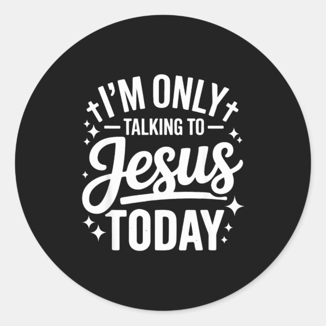 Sticker Rond I'm Only Talking To Jesus Today Faith Quote  (Devant)