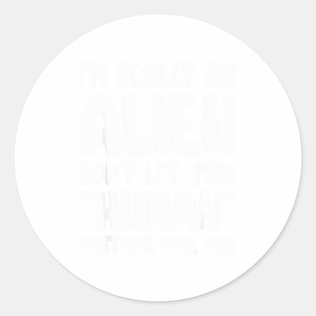 Sticker Rond I'm Really An Alien Don't Let This Human Costume F (Devant)