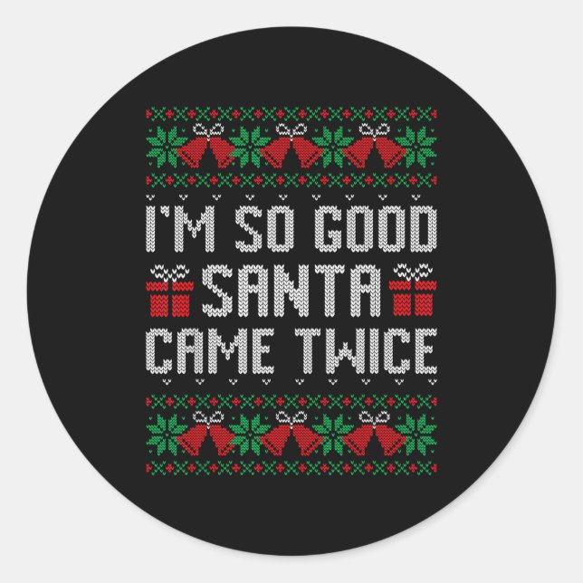 Sticker Rond Im So Good Santa Came Twice Christmas Outfits Xmas (Devant)