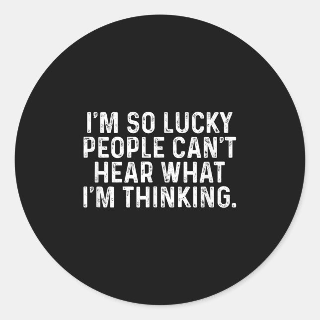 Sticker Rond I'm So Lucky People Can't Hear What I'm Thinking  (Devant)