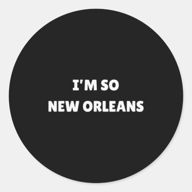 Sticker Rond I'm So New Orleans Funny Louisiana Quote  (Devant)