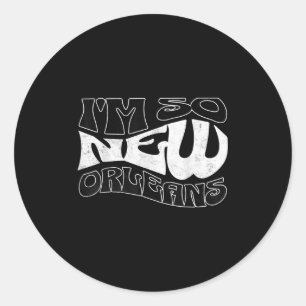 Sticker Rond I'm So New Orleans - New Orleans Pride Drôle Citat