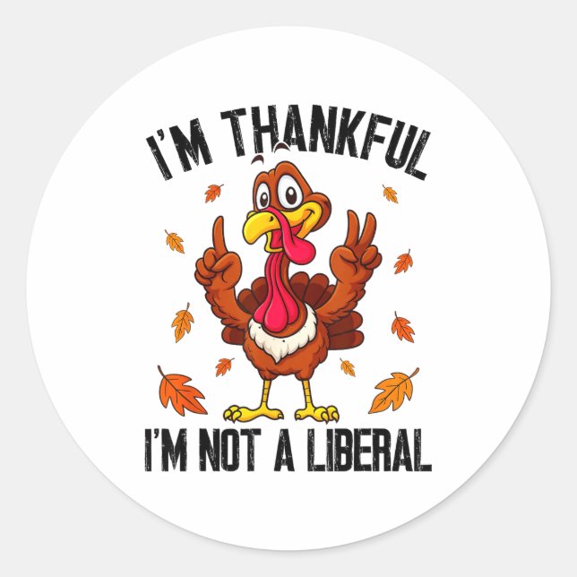 Sticker Rond I'm Thankful I'm Not A Liberal Funny Turkey Thanks (Devant)