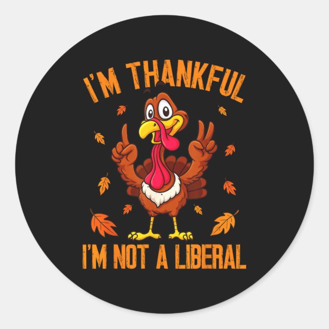 Sticker Rond I'm Thankful I'm Not A Liberal Funny Turkey Thanks (Devant)